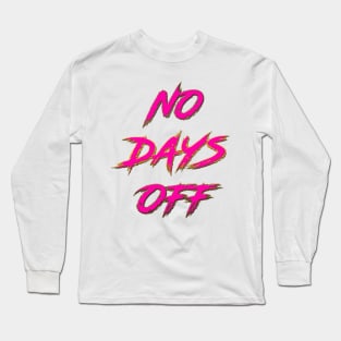 No Days Off Long Sleeve T-Shirt